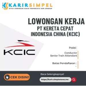 Lowongan Kerja PT Kereta Cepat Indonesia China (KCIC) Terbaru 2023