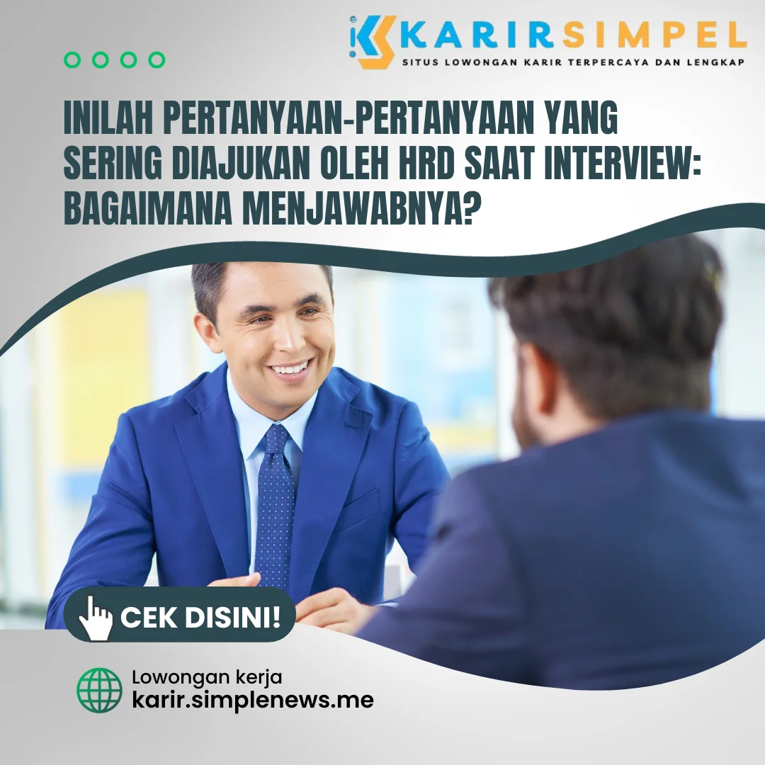 Pertanyaan-Pertanyaan Yang Sering Diajukan oleh HRD Saat Interview