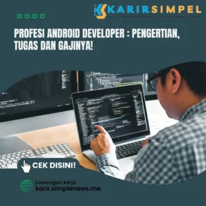 Profesi Android Developer Pengertian, Tugas dan Gajinya!