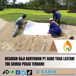 Besaran Gaji Karyawan PT Agro Yasa Lestari Tbk Semua Posisi Terbaru 2024