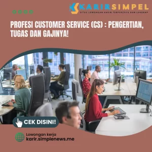 Profesi Customer Service (CS) Pengertian, Tugas dan Gajinya!