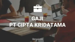 20+ Info Gaji di PT Cipta Kridatama (Semua Posisi)