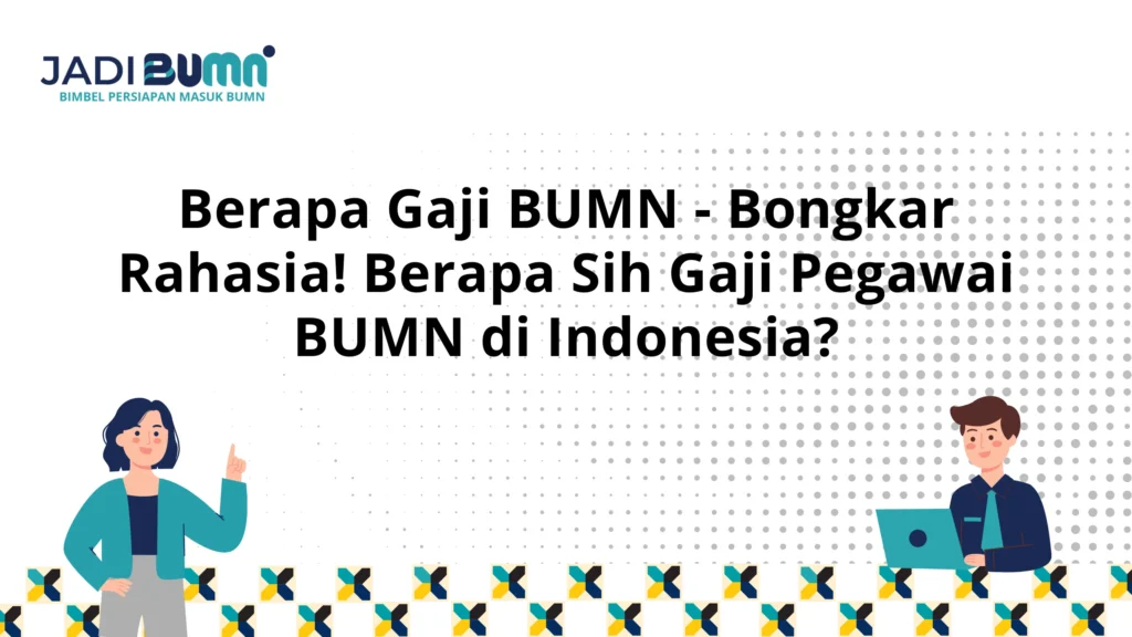 Berapa Gaji BUMN - Bongkar Rahasia! Berapa Sih Gaji Pegawai