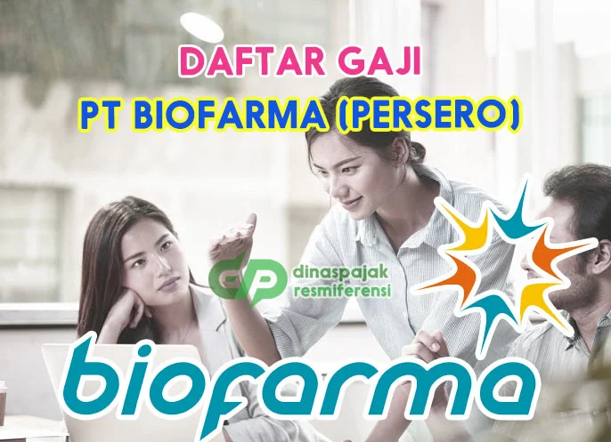 Gaji Karyawan PT Bio Farma (Persero) – Panduan Lengkap 2024 4 Daftar Gaji BioFarma (Persero) Terlengkap 2025 - DinasPajak.com