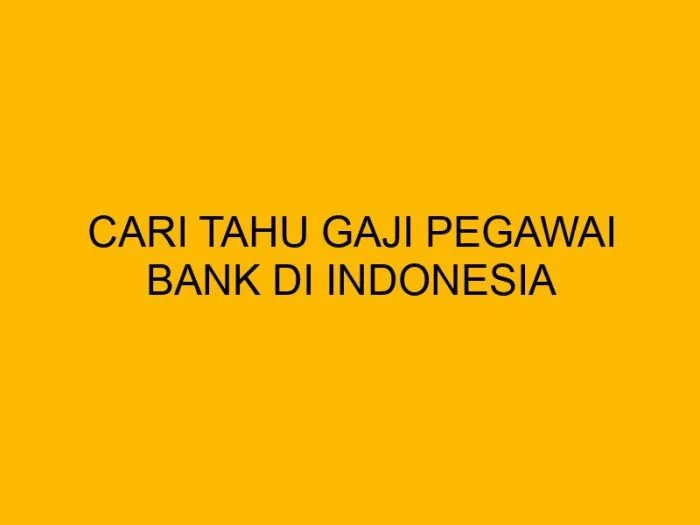 Gaji Bank Indonesia – Panduan Lengkap Struktur, Kisaran, dan Faktor Penentu 1 Gaji Bank Indonesia - Arsip Negara