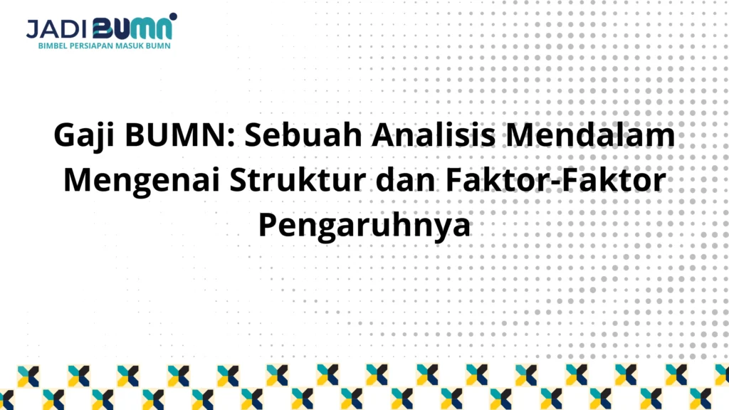 Besaran Gaji Karyawan PT Petrokimia Gresik Semua Jabatan Terbaru – Panduan Lengkap 2024 2 Gaji BUMN: Sebuah Analisis Mendalam Mengenai Struktur dan