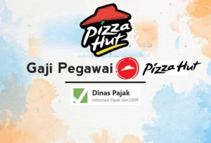 Gaji Karyawan Pizza Hut Terlengkap 2025 - DinasPajak.com