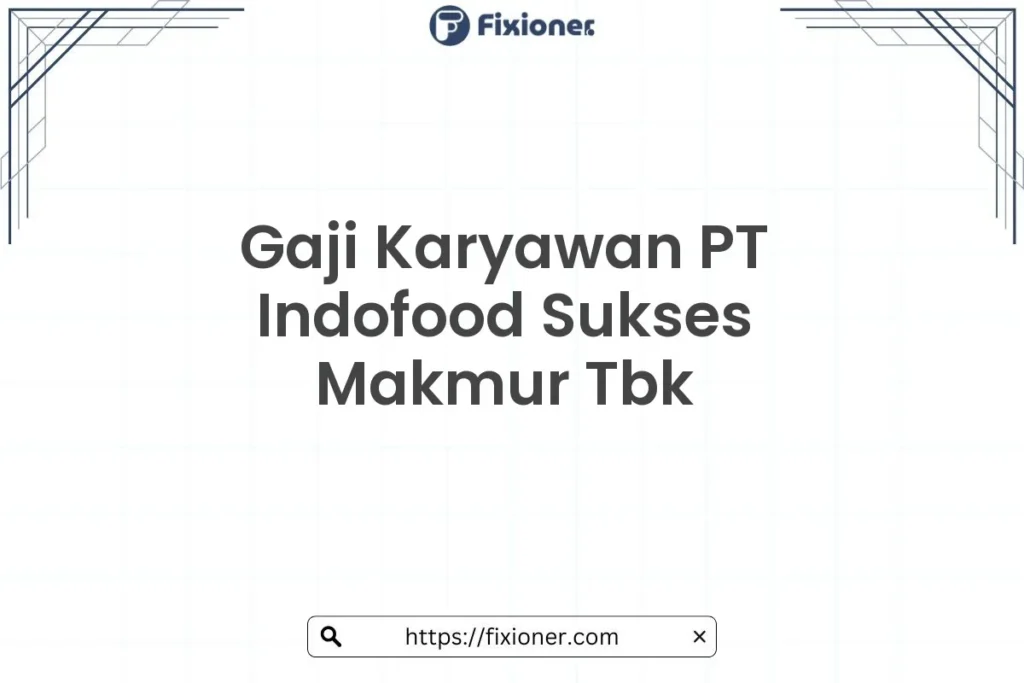 Gaji Karyawan PT Indofood Sukses Makmur Tbk Tahun [tahun] Semua Jabatan