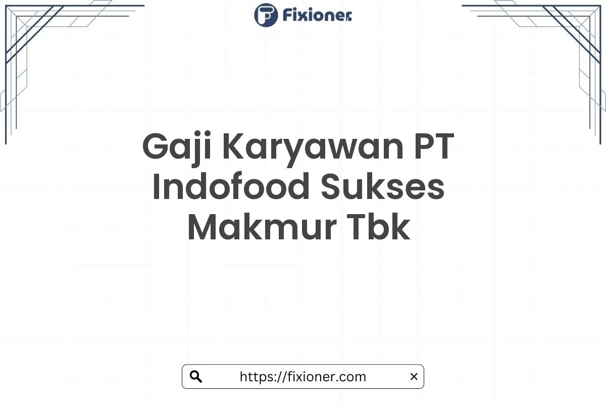 Gaji Karyawan PT Indofood Sukses Makmur Tbk Tahun [tahun] Semua Jabatan