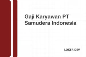 Gaji Karyawan PT Samudera Indonesia Desember 2024 Seluruh Wilayah