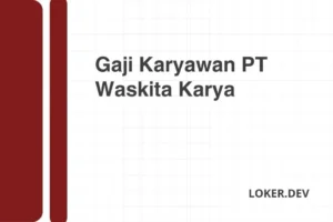 Gaji Karyawan PT Waskita Karya Desember 2024 Semua Jabatan