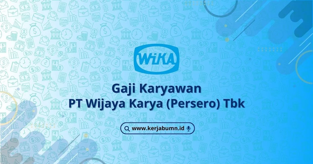 Gaji Karyawan PT Wijaya Karya (Persero) Tbk 2025: Update untuk 67