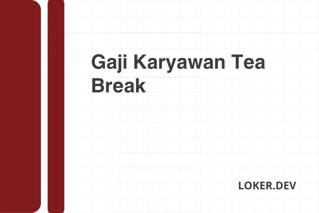 Gaji Karyawan Tea Break Desember 2024 Rincian Lengkap