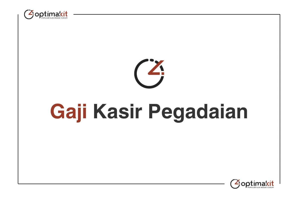 Gaji Kasir Pegadaian Tahun 2025 dan Semua Jabatan (Update)