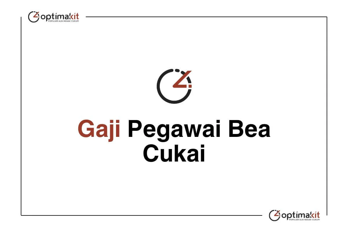 Gaji Pegawai Bea Cukai Tahun 2025 Semua Jabatan (Update)