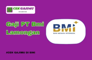 Gaji PT BMI Lamongan Lengkap Semua Posisi Tahun 2024 Update Tahun 2025