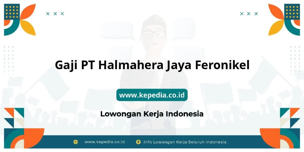 Gaji Karyawan PT Halmahera Jaya Feronikel (Harita Group) Semua Posisi Terbaru – Panduan Lengkap 2024 3 Gaji PT Halmahera Jaya Feronikel : Penghasilan Tinggi Menanti Anda