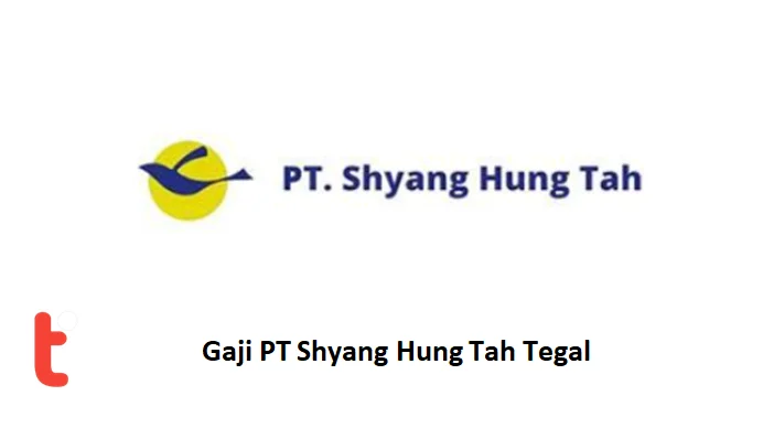Besaran Gaji Karyawan PT Shyang Hung Tah Semua Jabatan Terbaru – Panduan Lengkap 2024 3 Gaji PT Shyang Hung Tah Tegal - Terai