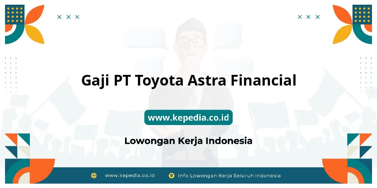 Gaji PT Toyota Astra Financial : Nominalnya Bikin Tercengang! – Kepedia