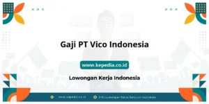 Gaji PT Vico Indonesia : Nominalnya Bikin Tercengang! – Kepedia.co.id