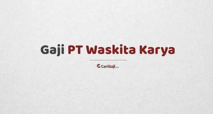 Besaran Gaji Karyawan PT Waskita Karya Semua Posisi Terbaru – Panduan Lengkap 2024 1 Gaji PT Waskita Karya: Panduan Lengkap untuk Karier Impian - Arsip Negara
