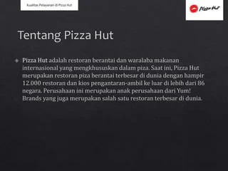 Besaran Gaji Karyawan Pizza Hut Semua Posisi Jabatan Terbaru – Panduan Lengkap 2024 2 Kualitas pelayanan di Pizza Hut | PPTX