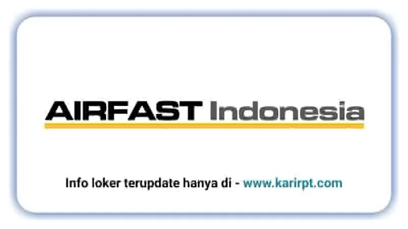 Gaji Karyawan PT AIRFAST Indonesia Semua Posisi Terbaru – Panduan Lengkap 2024 2 Lowongan Kerja PT Airfast Indonesia - Loker Januari 2026