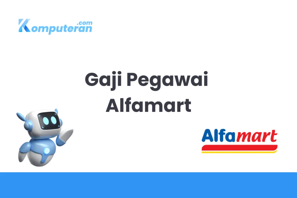 Rincian Gaji Pegawai Alfamart untuk Semua Posisi 2025 - Komputeran.com