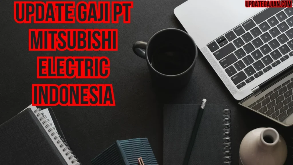 Besaran Gaji Karyawan PT Mitsubishi Chemical Indonesia Semua Posisi Jabatan Terbaru 2024 2 Update Gaji PT Mitsubishi Electric Indonesia - Update Gajian