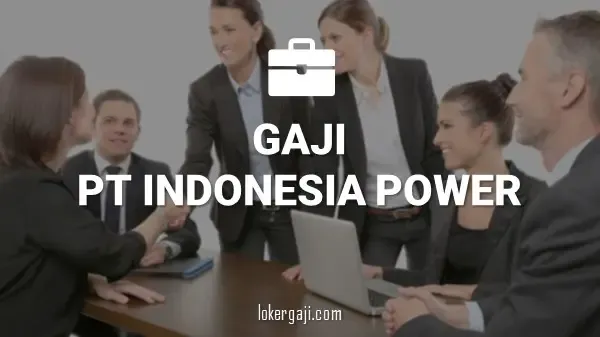 20+ Info Gaji di PT Indonesia Power (Semua Posisi)