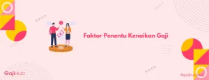 Apa yang Dimaksud Gaji Kompetitif? Pengertian, Faktor, dan Cara Menetapkannya 2 9 Faktor Penentu Kenaikan Gaji, Aturan, dan Tips Implementasinya