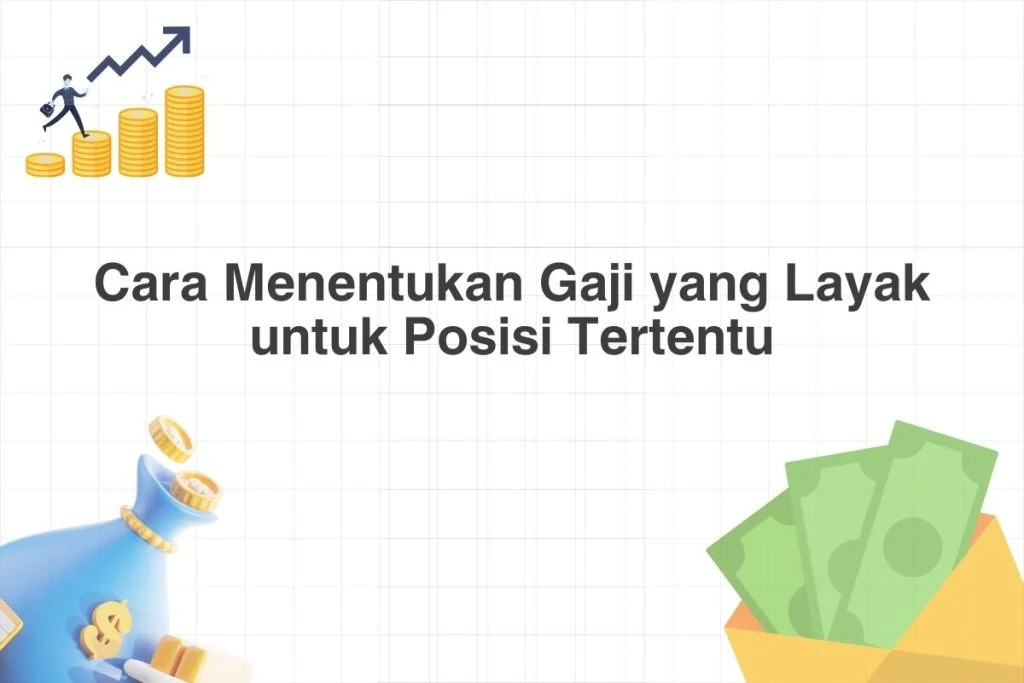Gaji PT Kalimantan Prima Persada 2024 – Struktur, Kisaran, dan Tips Karir 1 Cara Menentukan Gaji yang Layak untuk Posisi Tertentu