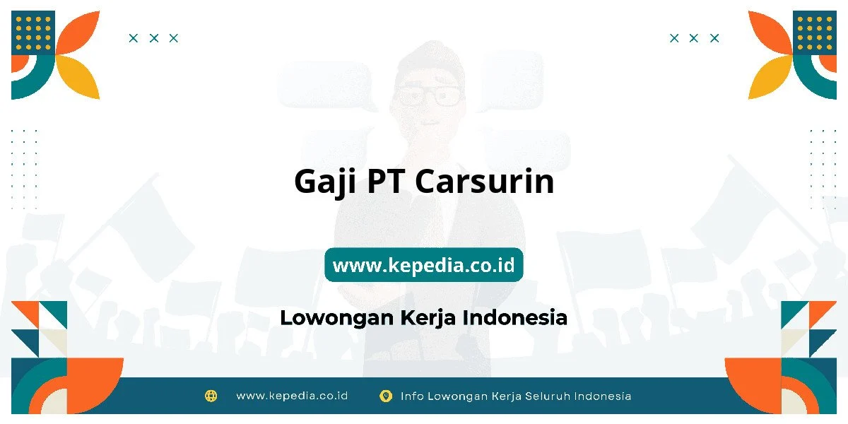 Gaji Carsurin: Kisaran Upah Berdasarkan Posisi dan Lokasi