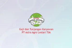 Gaji dan Tunjangan Karyawan PT Astra Agro Lestari Tbk Tahun 2025