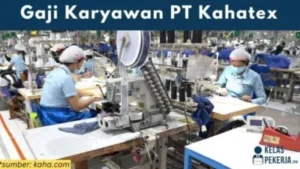 gaji di PT Kahatex: Struktur Remunerasi Utama