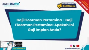 Gaji Floorman di Indonesia: Kisaran Upah Berdasarkan Tingkat Pengalaman