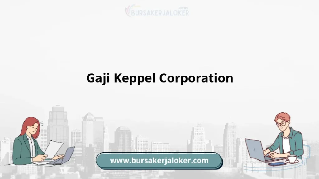 Gaji Keppel Corporation – Panduan Lengkap dan Kisaran Gaji 2024 4 Gaji Gaji Keppel Corporation 2026: Tunjangan, Fasilitas dan Karir
