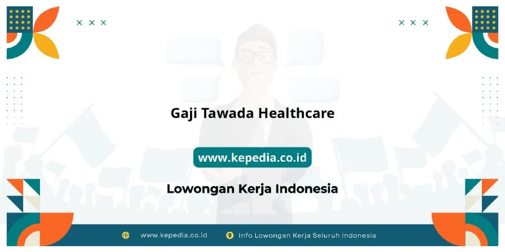 Gaji Gaji Tawada Healthcare 2026: Tunjangan, Fasilitas dan Karir