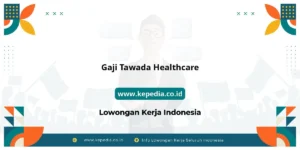 Karir Simpel 10 Gaji Gaji Tawada Healthcare 2026: Tunjangan, Fasilitas dan Karir