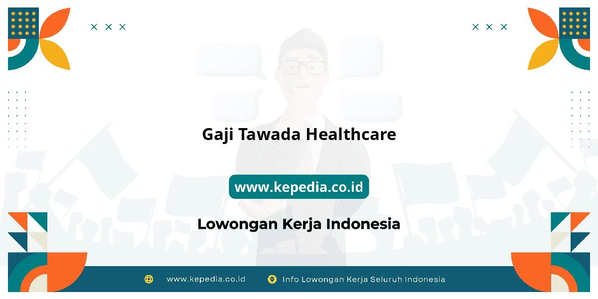 Gaji Gaji Tawada Healthcare 2026: Tunjangan, Fasilitas dan Karir