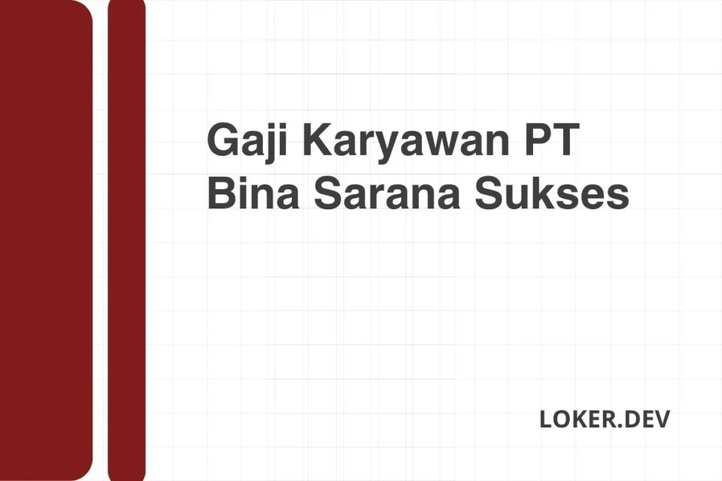 Bina Sarana Sukses Gaji: Strategi Mengoptimalkan Penghasilan di Era Modern 1 Gaji Karyawan PT Bina Sarana Sukses Desember 2024 Terbaru