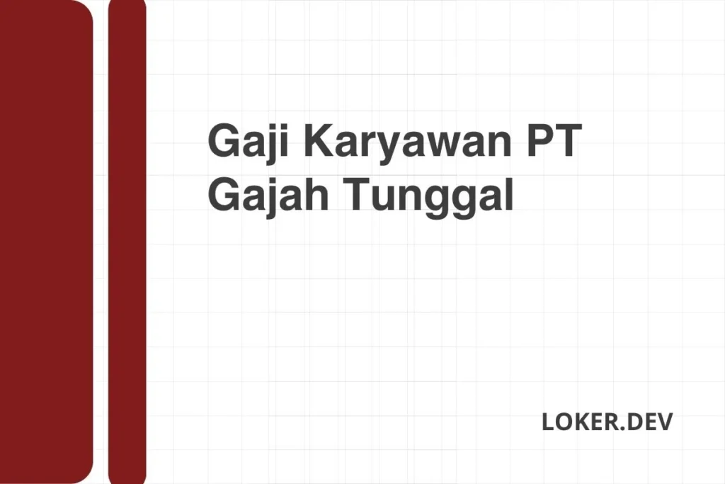Kisaran Gaji Karyawan PT Gajah Tunggal Semua Jabatan Terbaru – Panduan Lengkap 2024 2 Gaji Karyawan PT Gajah Tunggal Desember 2024 Update Terbaru