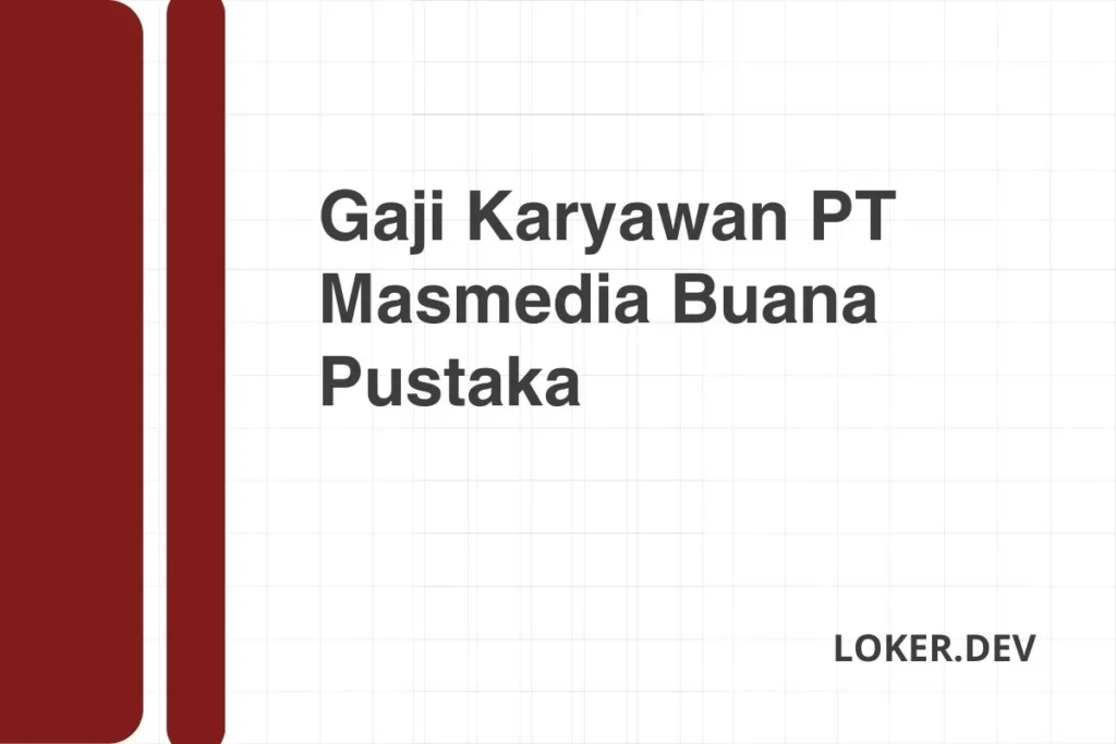 Gaji PT Masmedia Buana Pustaka 2024 – Kisaran, Struktur, dan Tips Karir 1 Gaji Karyawan PT Masmedia Buana Pustaka Desember 2024 Rincian Lengkap