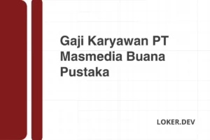 Gaji Karyawan PT Masmedia Buana Pustaka Desember 2024 Rincian Lengkap