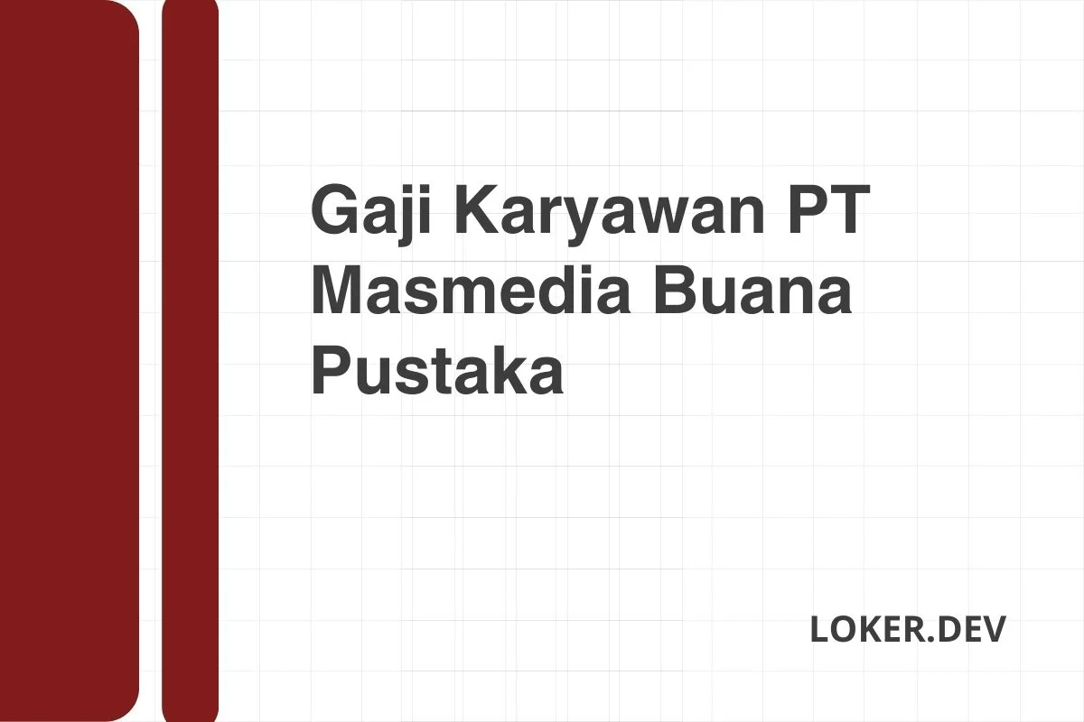 Gaji Karyawan PT Masmedia Buana Pustaka Desember 2024 Rincian Lengkap
