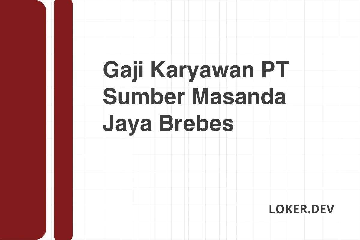 Gaji Karyawan PT Sumber Masanda Jaya Brebes Desember 2024 [Update]