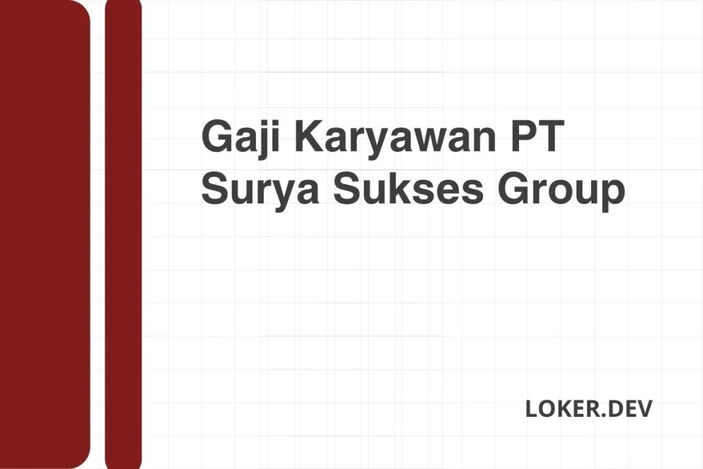 Gaji Karyawan PT Surya Hutani Jaya Semua Posisi Terbaru – Panduan Lengkap 2024 1 Gaji Karyawan PT Surya Sukses Group Desember 2024 Semua Posisi
