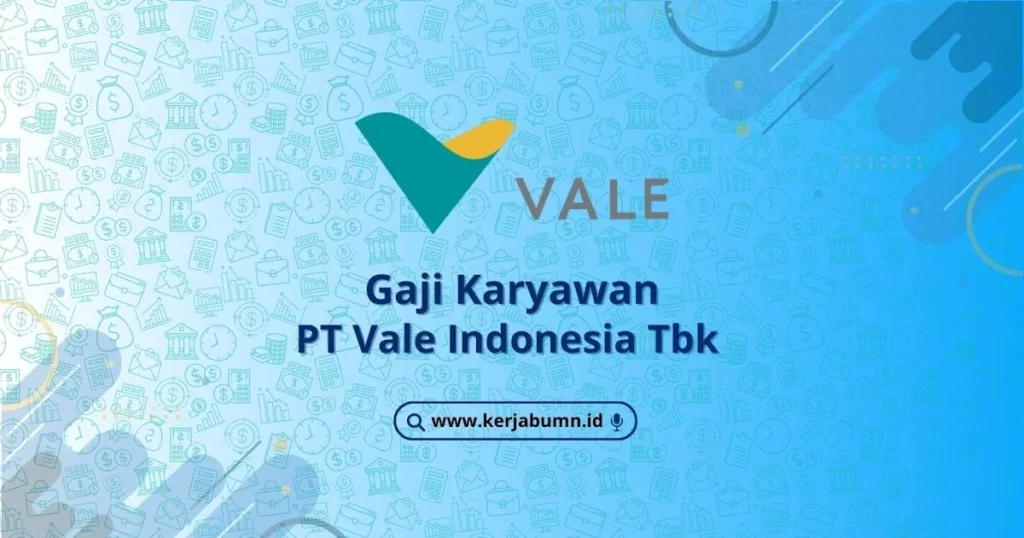 Gaji Karyawan PT Vale Indonesia Tbk Semua Posisi Terbaru – Panduan Lengkap 2024 2 Gaji Karyawan PT Vale Indonesia Tbk 2025: Struktur, Kisaran, dan