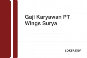 Gaji Karyawan PT Wings Surya Desember 2024 Semua Posisi