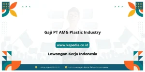 Gaji PT AMG Plastic Industry : Dompet Auto Makin Tebal! – Kepedia.co.id